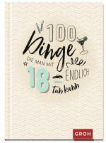 ISBN 9783848520091: 100 Dinge, die man mit 18 endlich tun kann - Volljährig – mit zahlreichen Ideen ins neue Lebensjahr | Das perfekte kleine Geschenk zum 18. Geburtstag