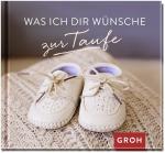 ISBN 9783848523559: Was ich dir wünsche zur Taufe - Geschenkbuch als Geschenk zur Taufe | Mit liebevollen Aphorismen und schönen Fotos