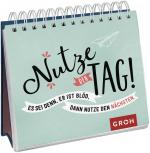 ISBN 9783848524969: Nutze den Tag! Es sei denn, er ist blöd, dann nutze den nächsten