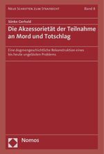 Die Akzessorietät der Teilnahme an Mord und Totschlag – Eine dogmengeschichtliche Rekonstruktion eines bis heute ungelösten Problems