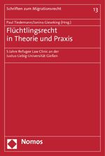 ISBN 9783848709724: Flüchtlingsrecht in Theorie und Praxis – 5 Jahre Refugee Law Clinic an der Justus-Liebig-Universität Gießen