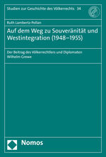 Auf dem Weg zu Souveränität und Westintegration (1948-1955) - Der Beitrag des Völkerrechtlers und Diplomaten Wilhelm Grewe