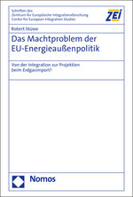 ISBN 9783848768820: Das Machtproblem der EU-Energieaußenpolitik – Von der Integration zur Projektion beim Erdgasimport?