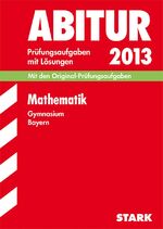 ISBN 9783849000301: Abitur-Prüfungsaufgaben Gymnasium Bayern. Mit Lösungen / Mathematik  2013 - Mit CAS-Abitur 2012