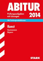 ISBN 9783849006341: Abitur-Prüfungsaufgaben Gymnasium Bayern. Mit Lösungen / Kunst 2014 - Mit Farbreproduktion. Mit den Original-Prüfungsaufgaben 2011-2013
