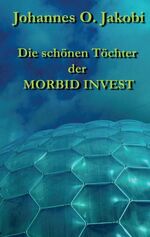 ISBN 9783849183349: Die schönen Töchter der MORBID INVEST – Moral und Hypermoral eines Firmenimperiums