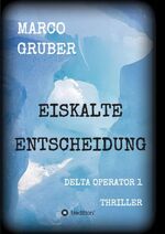 ISBN 9783849582982: Eiskalte Entscheidung – Delta Operator 1