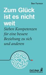 ISBN 9783849704919: Zum Glück ist es nicht weit – Sieben Kompetenzen für eine bessere Beziehung zu sich und anderen