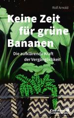 ISBN 9783849705817: Keine Zeit für grüne Bananen – Die aufklärende Kraft der Vergänglichkeit