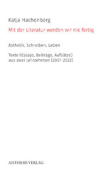 ISBN 9783849819156: Mit der Literatur werden wir nie fertig – Ästhetik, Schreiben, Leben. Texte (Essays, Beiträge Aufsätze) aus zwei Jahrzehnten (2001-2022)