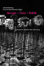 ISBN 9783849819651: Liturgie – Chor – Politik – Positionen aktueller Chor-Forschung