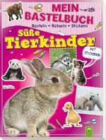 Mein Bastelbuch Süße Tierkinder – Basteln - Rätseln - Stickern