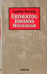 ISBN 9783850022989: Erzherzog Johanns Wiederkehr