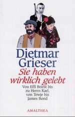 ISBN 9783850024679: Sie haben wirklich gelebt... – Von Effie Briest bis zu Herrn Karl, von Tewje bis James Bond