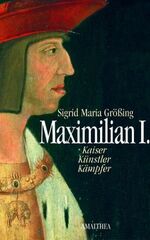 ISBN 9783850024853: Maximilian I: Kaiser, Künstler, Kämpfer Kaiser, Künstler, Kämpfer