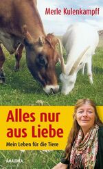 ISBN 9783850026130: Alles nur aus Liebe - Mein Leben für die Tiere