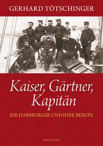 Kaiser,Gärtner, Kapitän – Die Habsburger und ihre Berufe