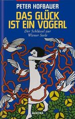 Peter Hofbauer: Das Glück ist ein Vogerl