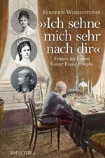 ISBN 9783850028066: "Ich sehne mich sehr nach Dir" - Frauen im Leben Kaiser Franz Josephs