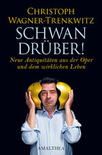 ISBN 9783850028103: Schwan drüber! - neue Antiquitäten aus der Oper und dem wirklichen Leben