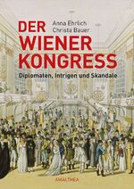 ISBN 9783850028653: Der Wiener Kongress - Diplomaten, Intrigen und Skandale