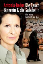 ISBN 9783850028769: Die Bauchtänzerin und die Salafistin: Eine wahre Geschichte aus Kairo