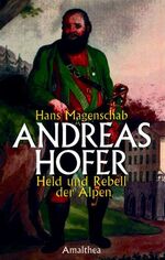 ISBN 9783850029223: Andreas Hofer - Held und Rebell der Alpen