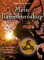 Mein Baumhoroskop – Die Weisheit des keltischen Baumorakels