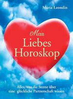 Mein Liebeshoroskop - Alles, was die Sterne über eine glückliche Partnerschaft wissen