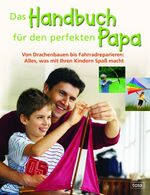 ISBN 9783850033961: Das Handbuch für den perfekten Papa - Von Drachenbauen bis Fahrradreparieren: Alles, was mit Ihren Kindern Spaß macht