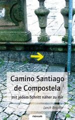 ISBN 9783850227148: Camino Santiago de Compostela Mit Jedem Schritt Naher Zu Mir