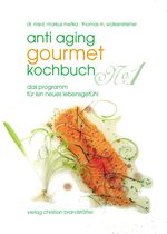 Anti-Aging Gourmet Kochbuch No. 1 – Das Programm für ein neues Lebensgefühl