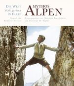 ISBN 9783850333214: Mythos Alpen : Die Welt von gestern in Farbe