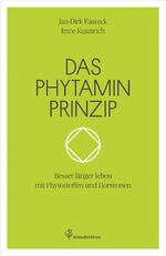 Das Phytaminprinzip - besser länger leben mit Phytostoffen und Hormonen