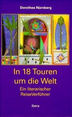 ISBN 9783850521192: In 18 Touren um die Welt - Ein literarischer ReiseVerführer