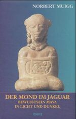 Der Mond im Jaguar – Maya-Bewusstsein in Licht und Dunkel