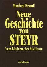 ISBN 9783850680936: Neue Geschichte von Steyr – Vom Biedermeier bis Heute