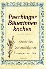 Paschinger Bäuerinnen kochen - Gesundes - Schmackhaftes - Hausgemachtes