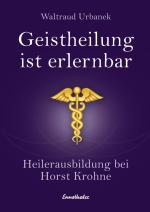 ISBN 9783850685924: Geistheilung ist erlernbar - Heilerausbildung bei Horst Krohne