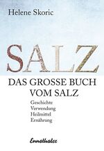 ISBN 9783850689526: Das große Buch vom Salz - Geschichte - Verwendung - Heilmittel - Ernährung