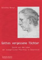 ISBN 9783850730389: Gottes vergessene Töchter - Spuren aus dem Leben der evangelischen Pfarrfrau in Österreich