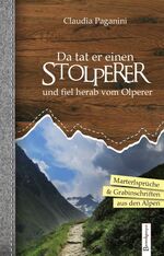 Da tat er einen Stolperer und fiel herab vom Olperer - Marterlsprüche und Grabinschriften aus den Alpen. Kleine Sammlung