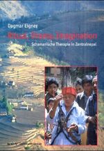 Ritual, Drama, Imagination - Schamanische Therapie in Zentralnepal