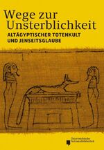 ISBN 9783851610970: Wege zur Unsterblichkeit – Altägyptischer Totenkult und Jenseitsglaube