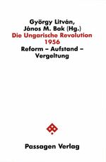 Die ungarische Revolution 1956 – Reform - Aufstand - Vergeltung