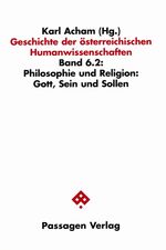 Geschichte der österreichischen Humanwissenschaften: Band 6., Philosophie und Religion / 2., Gott, Sein und Sollen