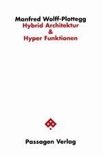 ISBN 9783851656220: Hybrid Architektur & Hyper Funktionen / Architektur nach dem Ende der traditionellen Algorithmen, Passagen Architektur / Manfred Wolff-Plottegg / Taschenbuch / 240 S. / Deutsch / 2007