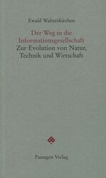 ISBN 9783851656787: Der Weg in die Informationsgesellschaft. Zur Evolution von Natur, Technik und Wirtschaft.