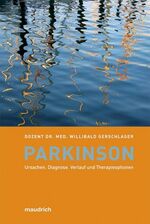 Parkinson - Ursachen, Diagnose, Verlauf und Therapieformen ; Hilfe zur Selbsthilfe