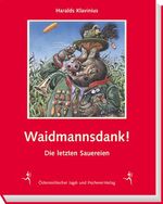 Haralds Klavinius: Waidmannsdank! - Die Haralds Klavinius: Waidmannsdank! - Die
